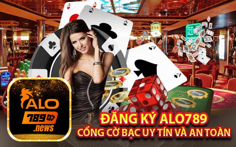 Đăng ký ALO789 - Cổng cờ bạc uy tín và an toàn